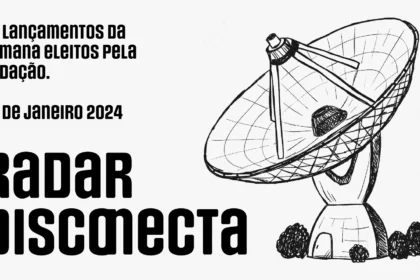 Radar Disconecta: Lançamentos 02 de fevereiro de 2024 que não dá pra perder