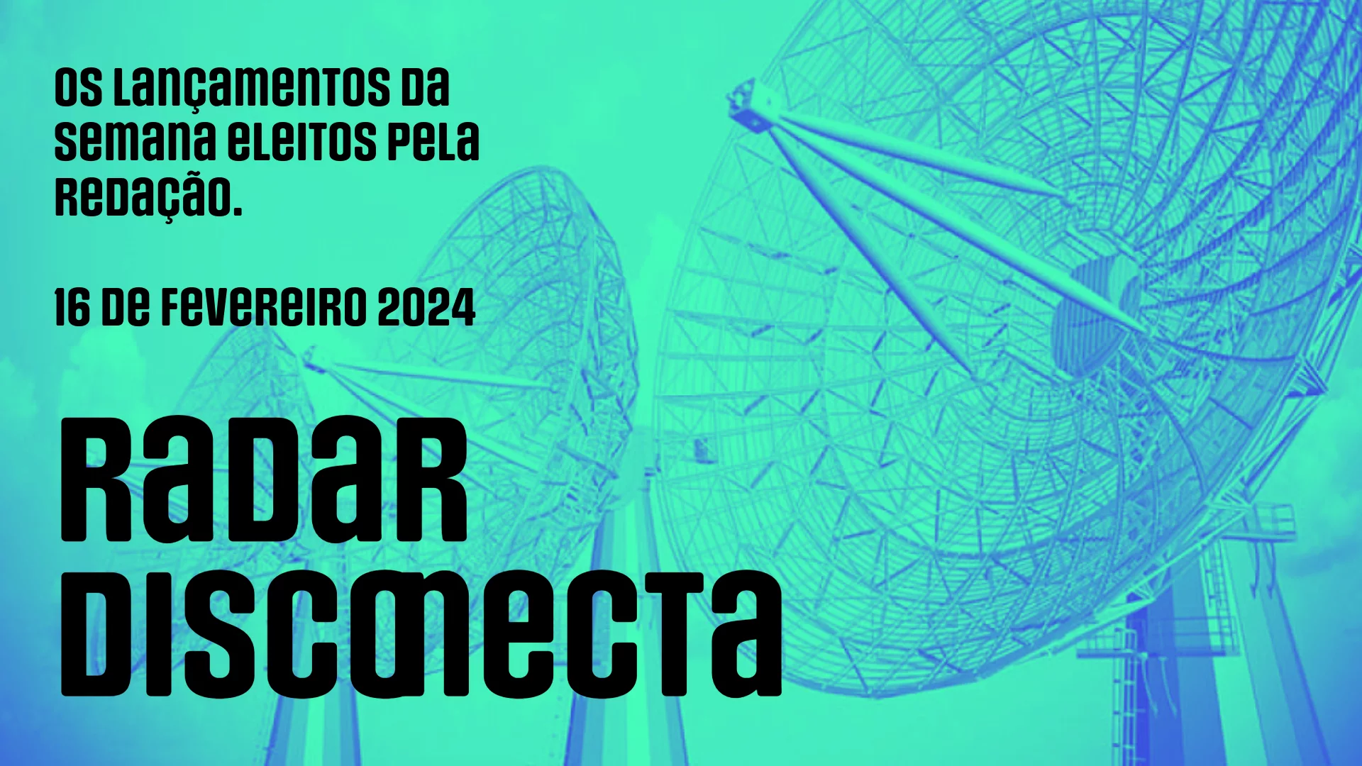 Radar Disconecta: Lançamentos 16 de fevereiro 2024