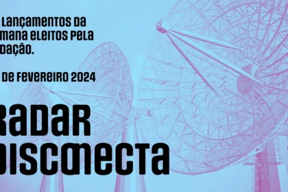 Radar Disconecta: Lançamentos 09 de fevereiro de 2024