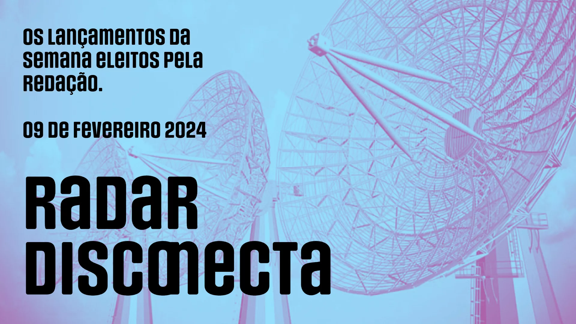 Radar Disconecta: Lançamentos 09 de fevereiro de 2024