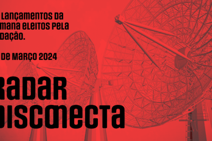 Radar Disconecta: Lançamentos da semana de 22 de março de 2024