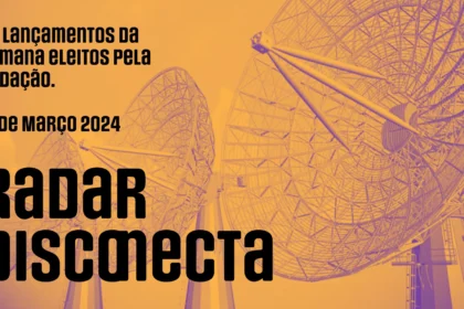 Radar DISCONECTA: 01 de março de 2024