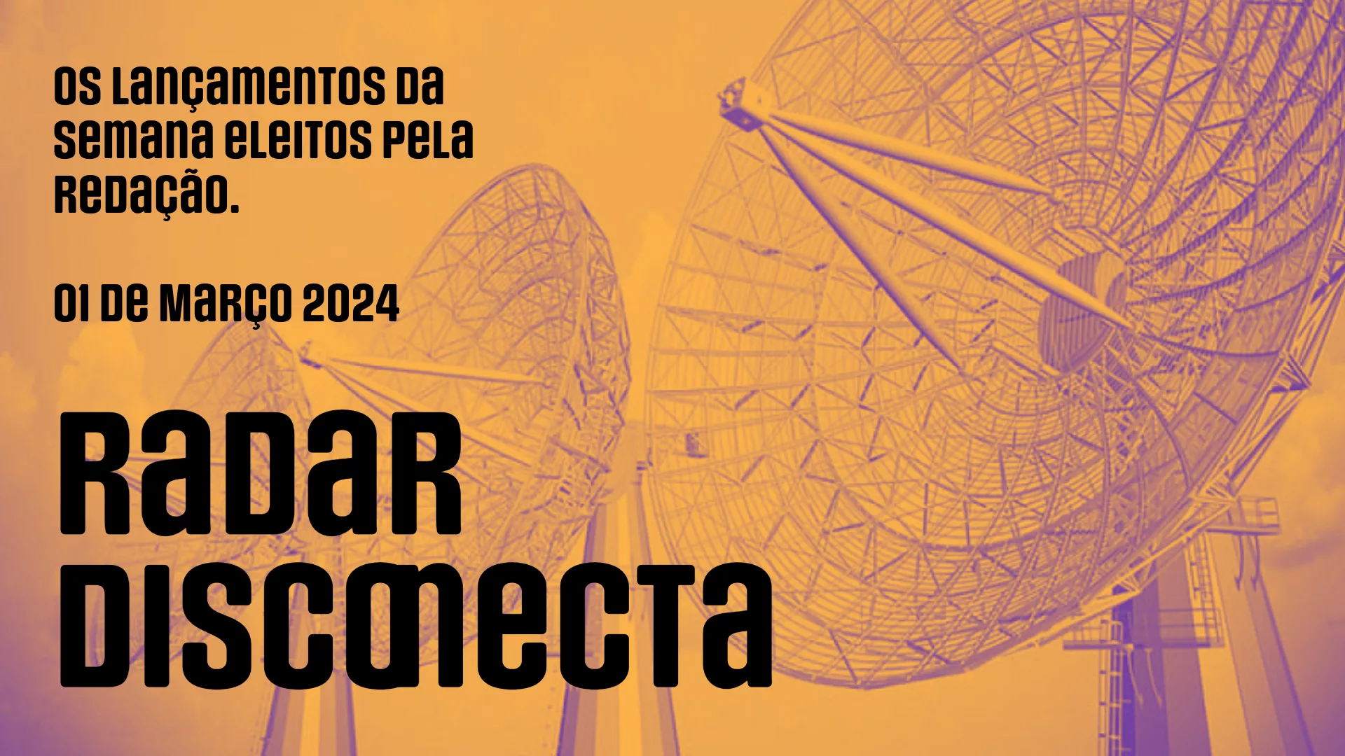 Radar DISCONECTA: 01 de março de 2024