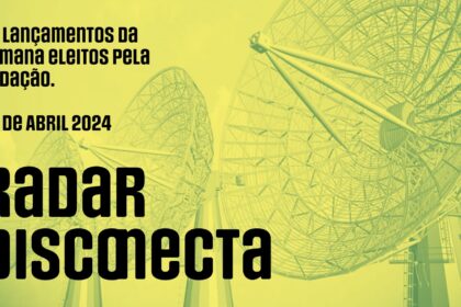 Radar Disconecta: Lançamentos 26 de abril de 2024