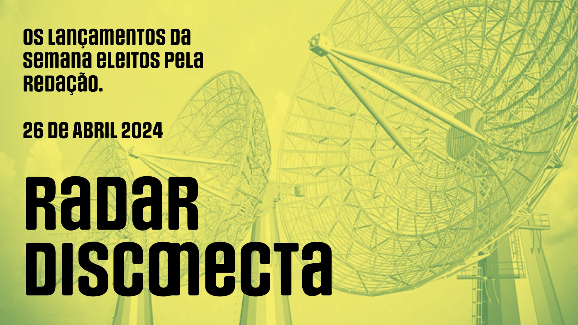 Radar Disconecta: Lançamentos 26 de abril de 2024
