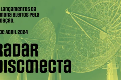 Radar Disconecta: Lançamentos 12 de abril de 2024