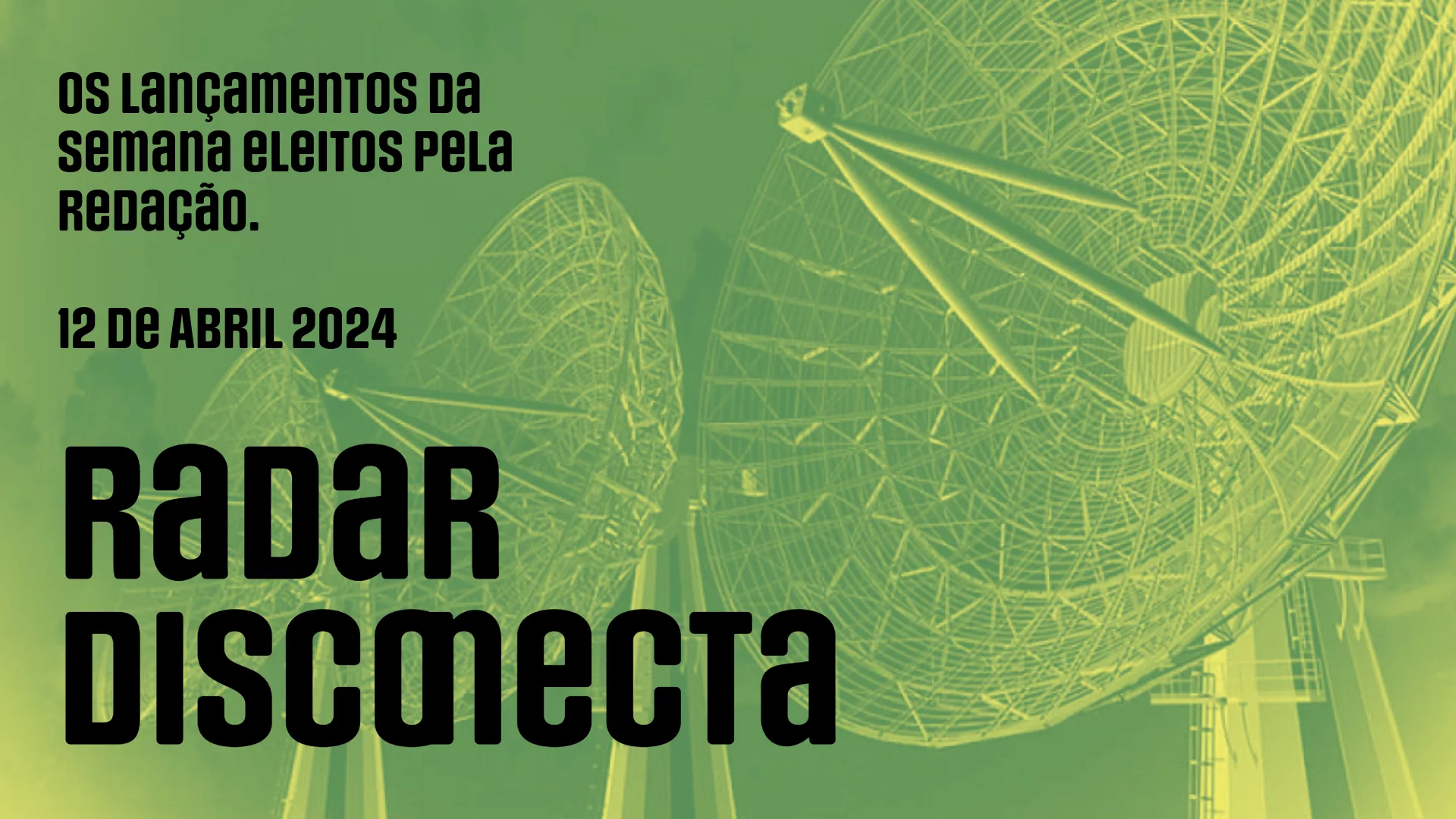 Radar Disconecta: Lançamentos 12 de abril de 2024
