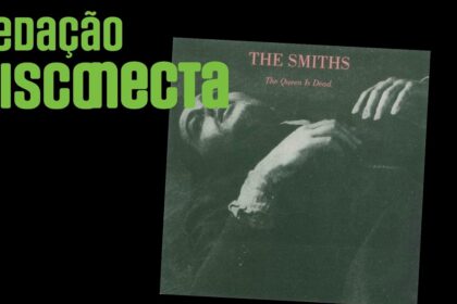 40 anos de THE QUEEN IS DEAD do THE SMITHS – RD #124